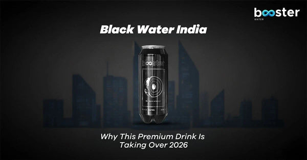 Booster Black Water India: Why This Premium Drink is Taking Over 2026