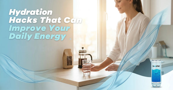 Hydration Hacks That Can Improve Your Daily Energy