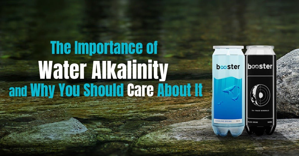 The Importance of Water Alkalinity and Why You Should Care About It - Booster Water