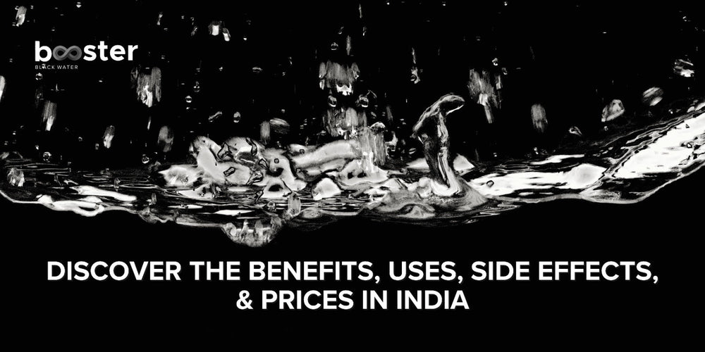 Black Water: Benefits, Uses, Side Effects, And Prices In India - Booster Water