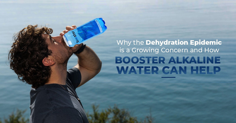 Why the Dehydration Epidemic is a Growing Concern and How Booster Alkaline Water Can Help